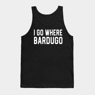 I Go Where Bardugo Tank Top